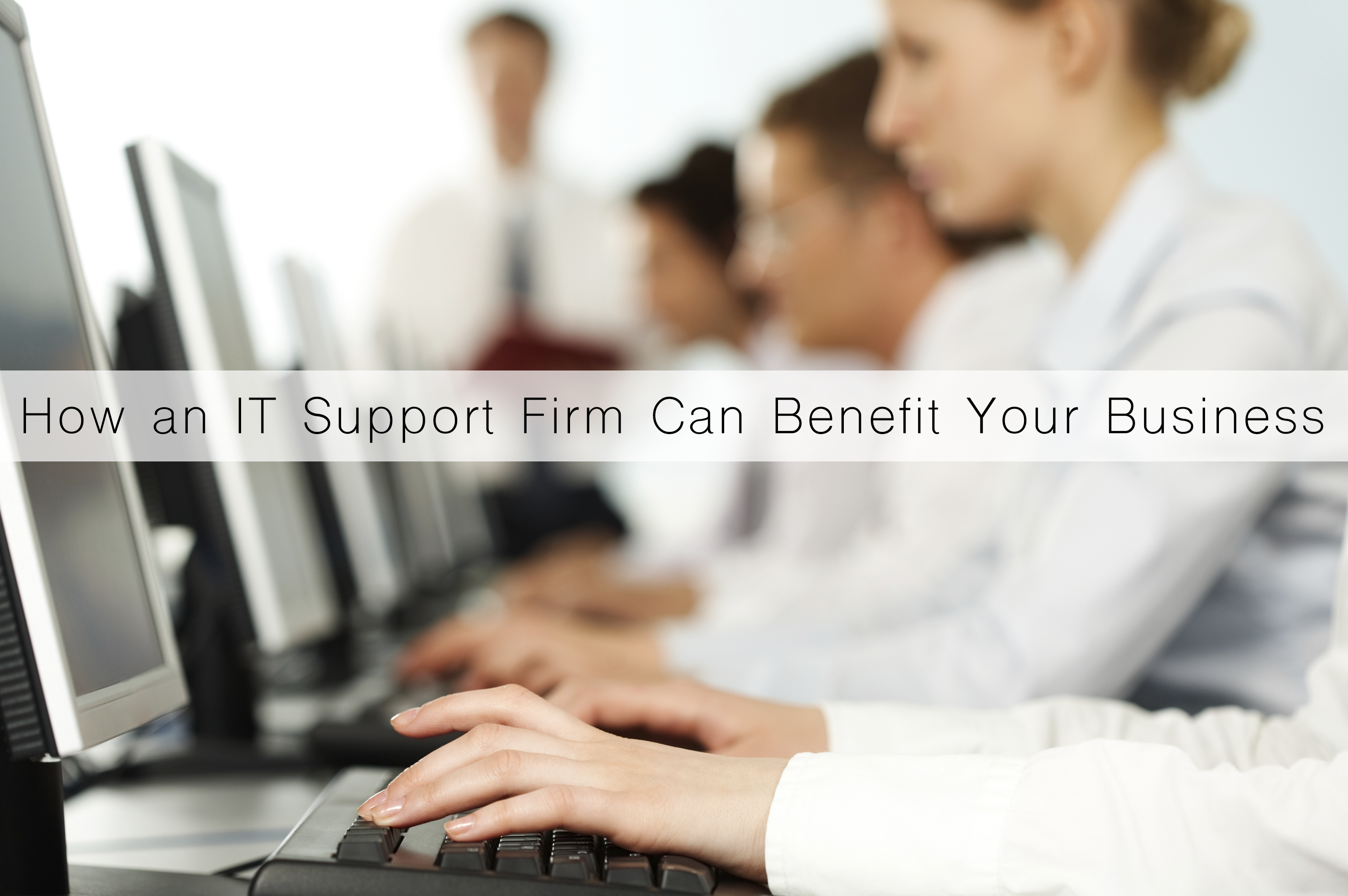 How an IT Support Firm Can Benefit Your Business