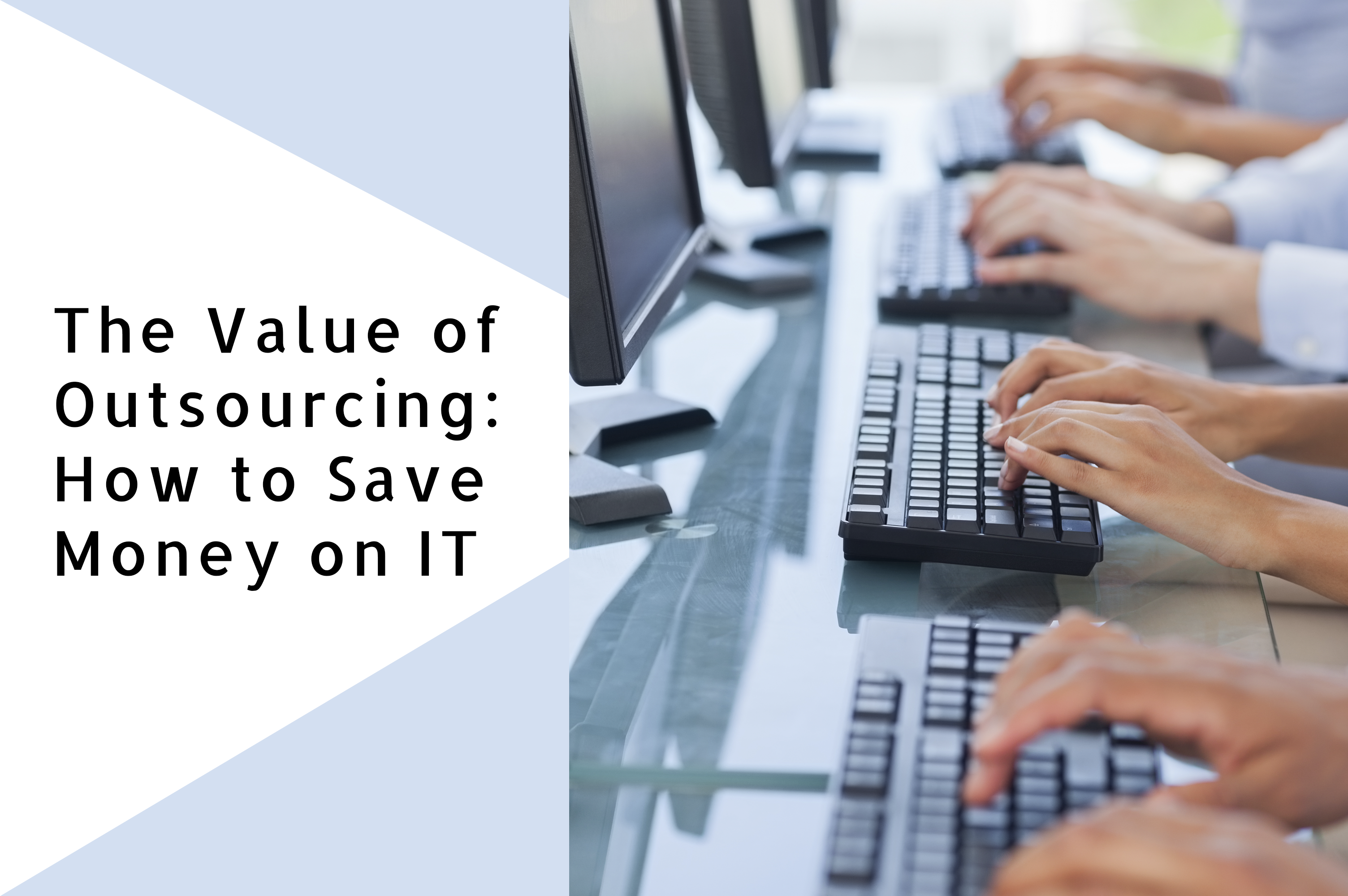 The Value of Outsourcing: How to Save Money on IT