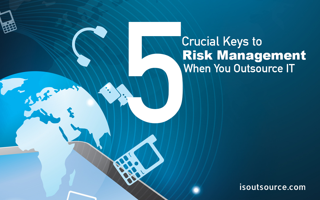 5 Crucial Keys to Risk Management When You Outsource IT
