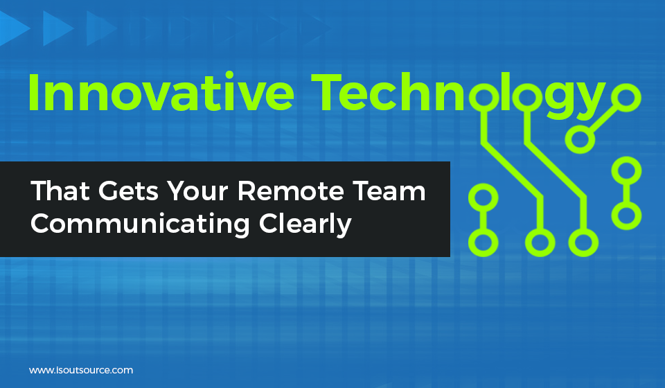 Innovative Technology That Gets Your Remote Team Communicating Clearly