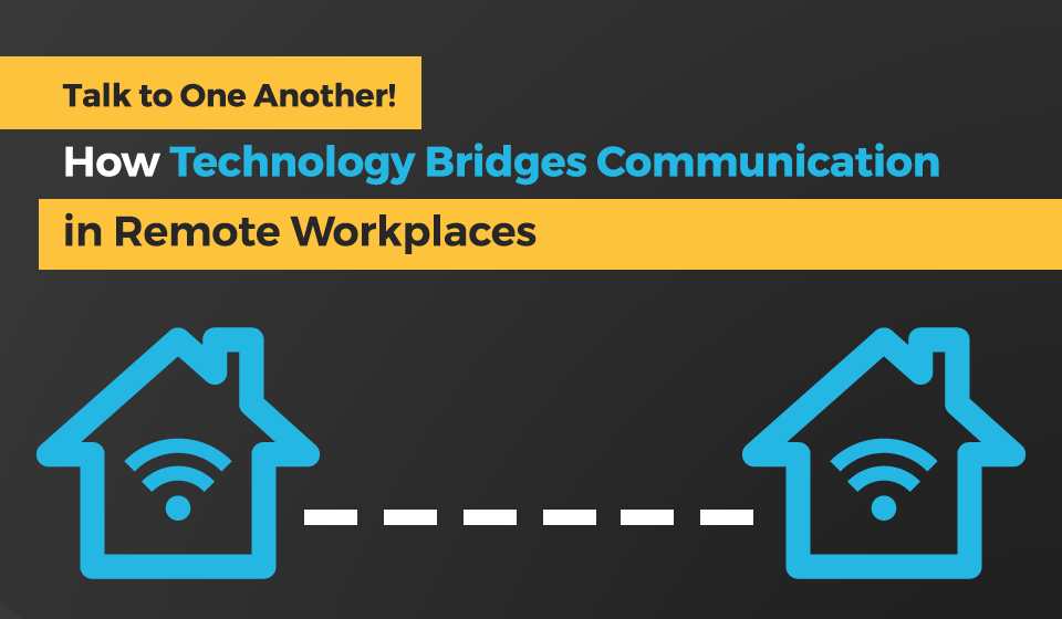 How Technology Bridges Communication in Remote Workplaces