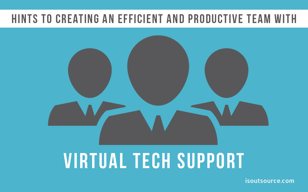 Hints to Creating an Efficient and Productive Team With Virtual Tech Support