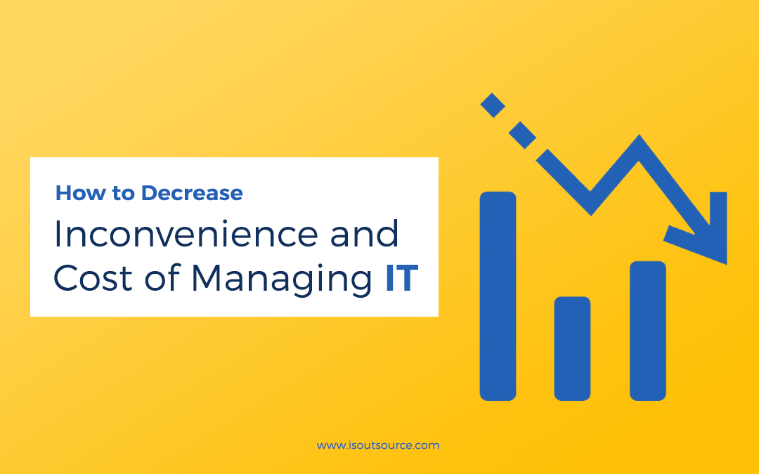 How to Decrease Inconvenience and Cost of Managing IT