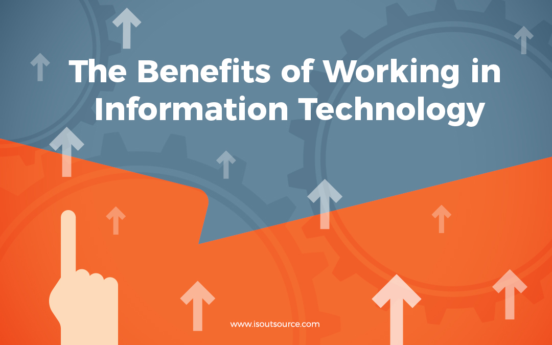 The Benefits of Working in Information Technology