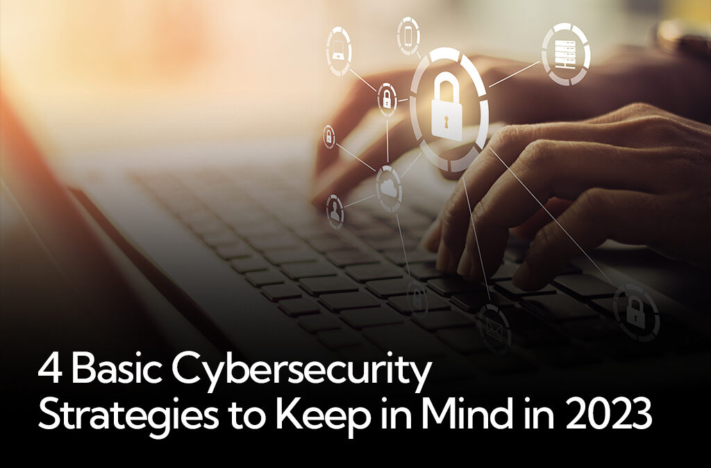 4 Basic Cybersecurity Strategies to Keep in Mind in 2023