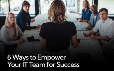 6 Ways to Empower Your IT Team for Success