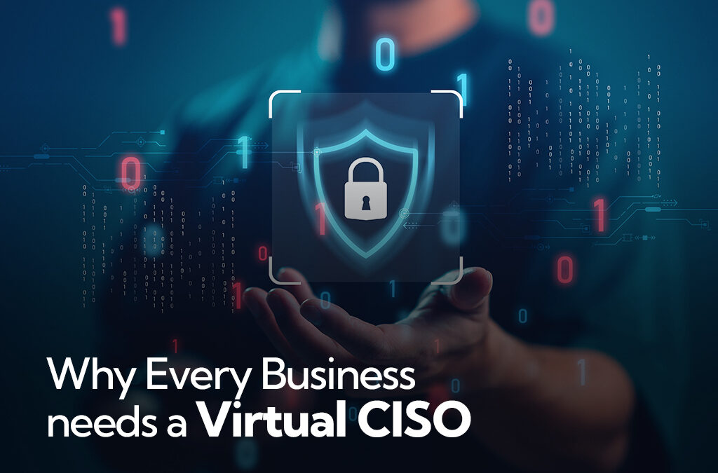 Why Every Business Needs a Virtual CISO