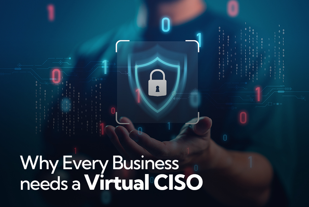Why Every Business Needs A Virtual CISO