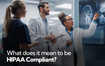 What does it mean to be HIPAA Compliant?
